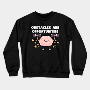 Obstacles Are Opportunities Crewneck Sweatshirt